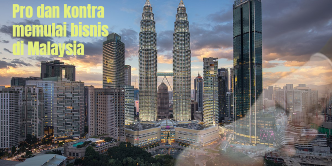 Pro dan kontra memulai bisnis di Malaysia